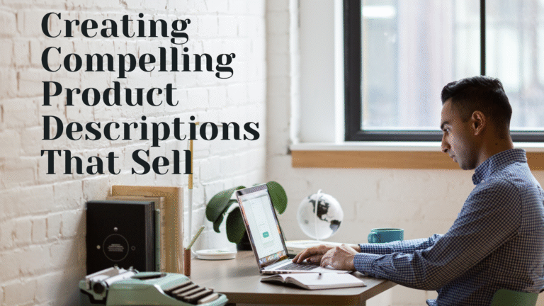 Creating Compelling Product Descriptions That Sell