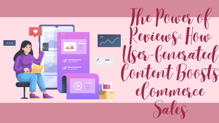The Power of Reviews: How User-Generated Content Boosts eCommerce Sales