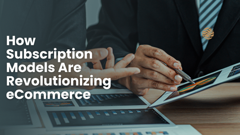How Subscription Models Are Revolutionizing eCommerce