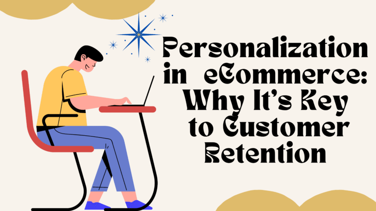 Personalization in eCommerce: Why It’s Key to Customer Retention