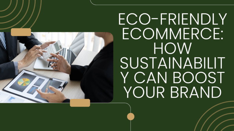 Eco-Friendly eCommerce: How Sustainability Can Boost Your Brand